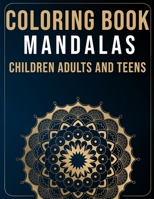 Mandalas Coloring Book For Children Adults and Teens: Marvellous Mandalas Colouring Book for Kids Teens Adults - Big and Easy Mandalas coloring pages B087R9NJ1Y Book Cover