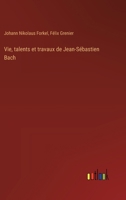 Vie, talents et travaux de Jean-Sébastien Bach 3385032938 Book Cover