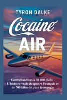 Cocaïne Air: Contrebandiers à 30 000 pieds - L'histoire vraie de quatre Français et de 700 kilos de pure tromperie (French Edition) B0FCSPRKTN Book Cover