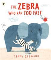 The Zebra Who Ran Too Fast 1406347507 Book Cover