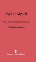 Say I to myself;: The artistry of self-management, 0674499727 Book Cover