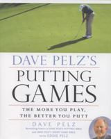 Dave Pelz's Putting Games: The More You Play, the Better You Putt 1592407706 Book Cover