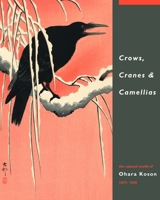 Crows, Cranes and Camellias: The Natural World of Ohara Koson 1877-1945 9004181067 Book Cover