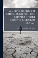 A Survey Of English Ethics: Being The First Chapter Of Mr. Lecky's History Of European Morals 1177574349 Book Cover