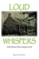 Loud Whispers: Some Houses Have Many Secrets 1523321008 Book Cover
