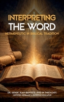 Interpreting The Word: Hermeneutic in Biblical Tradition B0GYS8Y572 Book Cover