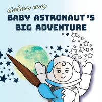 Color My Baby Astronaut's Big Adventure 1069893919 Book Cover