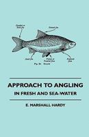Approach to Angling - In Fresh and Sea-Water Approach to Angling - In Fresh and Sea-Water 1445512300 Book Cover