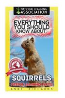 Everything You Should Know about: Squirrels Faster Learning Facts 1973989409 Book Cover