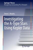 Investigating the A-Type Stars Using Kepler Data 3319094165 Book Cover