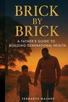 Brick by Brick: A Father's Guide to Building Generational Wealth B0H2KR6927 Book Cover