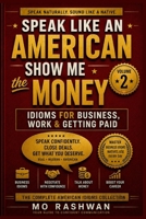 SPEAK LIKE AN AMERICAN: Show Me the Money: Idioms for Business, Work & Getting Paid B0H6VG2QS7 Book Cover