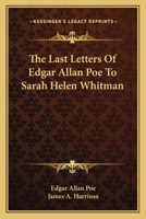 The Last Letters of Edgar Allan Poe to Sarah Helen Whitman 1018288643 Book Cover