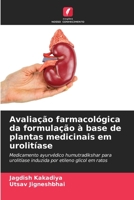 Avaliação farmacológica da formulação à base de plantas medicinais em urolitíase: Medicamento ayurvédico humutradikshar para urolitíase induzida por etileno glicol em ratos 6205905086 Book Cover