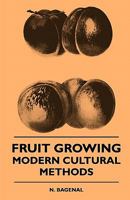 Fruit Growing - Modern Cultural Methods Fruit Growing - Modern Cultural Methods 144551060X Book Cover