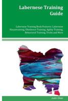 Labernese Training Guide Labernese Training Book Features: Labernese Housetraining, Obedience Training, Agility Training, Behavioral Training, Tricks 1979462216 Book Cover
