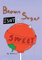 Brown Sugar Isn't So Sweet 1957751851 Book Cover