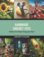Handmade Crochet Toys: Patterns for Playful Amigurumi Book B0CS6QCC1L Book Cover