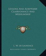 Lessons and Adeptship, Clairvoyance and Mediumship 1425333257 Book Cover