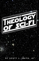 The Theology of Sci-Fi: The Christian's Guide to the Galaxy 195078276X Book Cover