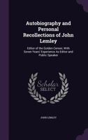 Autobiography and Personal Recollections of John Lemley: Editor of the Golden Censer, with Seven Years' Experience as Editor and Public Speaker 135848533X Book Cover