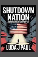 Shutdown Nation: America’s Endless Budget Battles B0FTTWLGS2 Book Cover