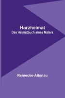 Harzheimat: Das Heimatbuch eines Malers 9356789401 Book Cover