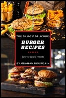 Top 30 Most Delicious Burger Recipes: A Burger Cookbook with Lamb, Chicken and Turkey - [Books on Burgers, Sandwiches, Burritos, Tortillas and Tacos] - (Top 30 Most Delicious Recipes Book 2) 1979237670 Book Cover