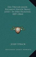 Das Tiroler Jäger-Regiment: in dem Feldzug 1859 1168088070 Book Cover
