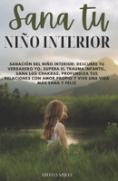 Sana Tu Niño Interior: Descubre tu verdadero yo, supera el trauma infantil, sana los chakras, profundiza tus relaciones con amor propio y vive una vida más saludable y feliz (Spanish Edition) B0DXD65GND Book Cover