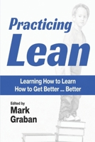 Practicing Lean: Learning How to Learn How to Get Better... Better 1520202679 Book Cover