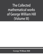 The Collected Mathematical Works of George William Hill; Volume 3 9353950651 Book Cover