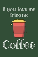 If You Love Me Bring Me Coffee: Ruled Composition Notebook 1679251295 Book Cover