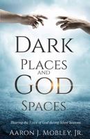 Dark Places and God Spaces: Hearing the Voice of God during Silent Seasons 1976574005 Book Cover