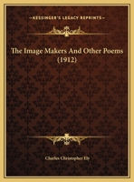 The Image Makers, and Other Poems 0530262061 Book Cover