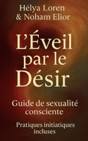 L’Éveil par le Désir: Guide de sexualité consciente - pratiques initiatiques incluses (French Edition) B0FHWZ16LG Book Cover