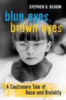 Blue Eyes, Brown Eyes: A Cautionary Tale of Race and Brutality 0520382269 Book Cover