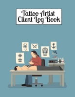 Tattoo Artist Client Log Book: Customer Contact Information Log Book to Keep Track Your Customer Information - Tattoo Artist Client Profile Tracker Book for Tattoo Artist, Best Client Record Log Book  1675759073 Book Cover