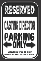 Reserved Casting Director Parking Only. Violators Will Be Shot. Survivors Will Be Shot Again: Blank Lined Notebook | Thank You Gift For Casting Director 1693987597 Book Cover
