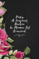 Papy A Toujours Raison Si Mamie Est D'accord.: envoyez-le comme cadeau à la personne qui vous vient à l'esprit, il/elle va l'adorer! 1653373504 Book Cover