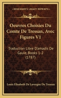 Oeuvres Choisies Du Comte De Tressan, Avec Figures V1: Traduction Libre D’amadis De Gaule, Books 1-2 (1787) 1166485277 Book Cover