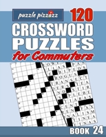 Puzzle Pizzazz 120 Crossword Puzzles for Commuters Book 24: Smart Relaxation to Challenge Your Brain and Exercise Your Mind B0849XGG8R Book Cover
