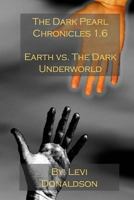 The Dark Pearl Chronicles 1.6: Earth vs. The Dark Underworld 1499339224 Book Cover