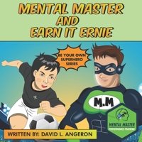 Mental Master and Earn It Ernie: Be Your Own Superhero 1736976893 Book Cover