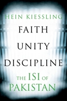 Faith, Unity, Discipline: The ISI of Pakistan 1849045178 Book Cover