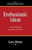 Enthusiastic Ideas: A Good Word for Each Day of the Year 0971371024 Book Cover