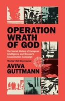 Operation Wrath of God: The Secret History of European Intelligence and Mossad's Assassination Campaign 1009503030 Book Cover