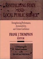 Revitalizing State and Local Public Service: Strengthening Performance, Accountability, and Citizen Confidence (Jossey Bass Public Administration Series) 1555425720 Book Cover