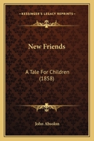 New Friends: A Tale For Children 1120653665 Book Cover