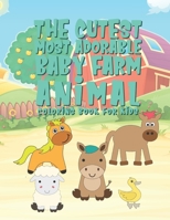 The Cutest Most Adorable Baby Farm Animals Coloring Book For Kids: 25 Fun Designs For Boys And Girls - Perfect For Young Children Preschool Elementary Toddlers 1653701331 Book Cover